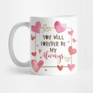 You Will Forever Be My Always Mug